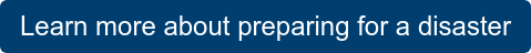 Learn more about preparing for a disaster