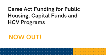 Cares Act Funding for Public Housing, Capital Funds and HCV Programs. Now Out!