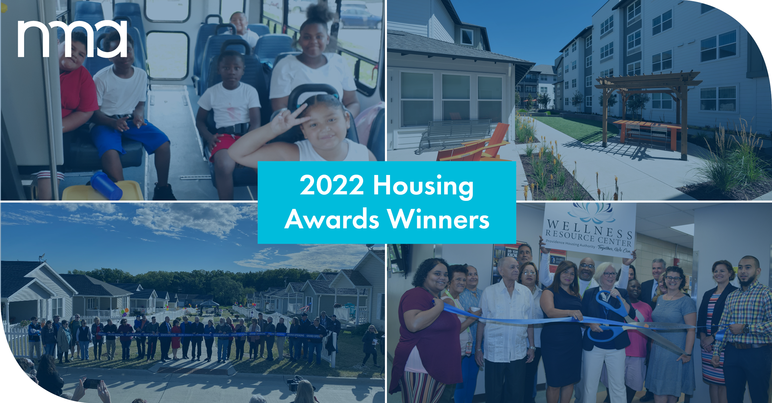 2022 Housing Awards Winners: Four images depicting children smiling and posing on a bus; the outside of a four-story, white and gray apartment building; a ribbon-cutting ceremony in front of a small neighborhood of ten houses with lawns; and a ribbon-cutting ceremony inside a building, with the Wellness Resource Center logo displayed.