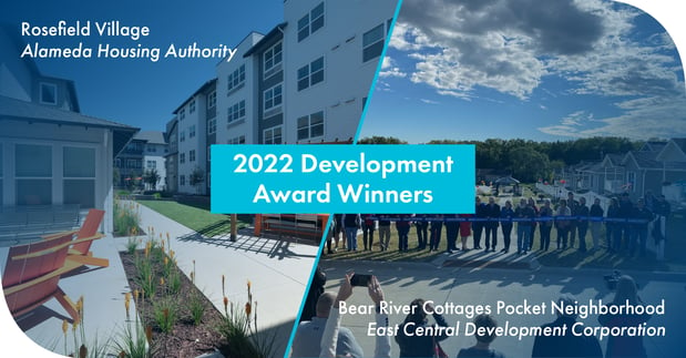 2022 Development Award Winners: Rosefield Village/Alameda Housing Authority (image of the outside of a four-story, white and gray apartment building with flowers and deck chairs) and Bear River Cottages Pocket Neighborhood/East Central Development Corporation (image of a ribbon-cutting ceremony in a neighborhood of ten houses)