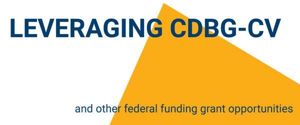 Leveraging CDBG-CV and Other Federal Funding Grant Opportunities