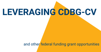 Leveraging CDBG-CV and Other Federal Funding Grant Opportunities